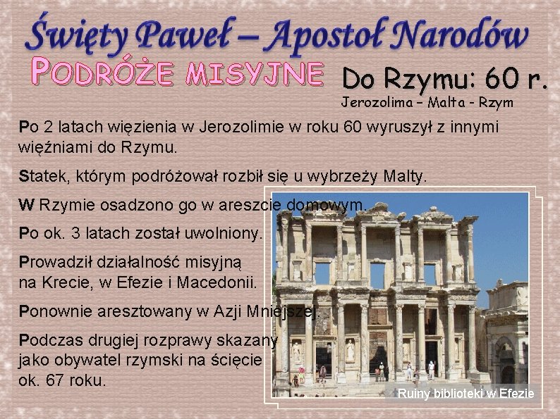 P ODRÓŻE MISYJNE Do Rzymu: 60 r. Jerozolima – Malta - Rzym Po 2