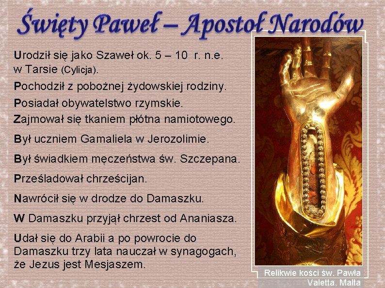 Urodził się jako Szaweł ok. 5 – 10 r. n. e. w Tarsie (Cylicja).