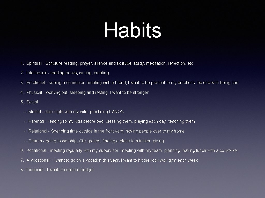 Habits 1. Spiritual - Scripture reading, prayer, silence and solitude, study, meditation, reflection, etc