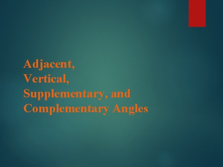 Adjacent, Vertical, Supplementary, and Complementary Angles 