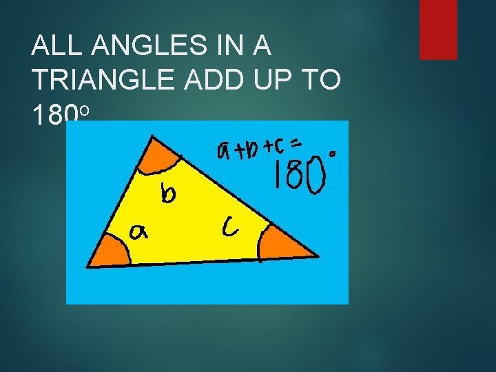 ALL ANGLES IN A TRIANGLE ADD UP TO 180 o 