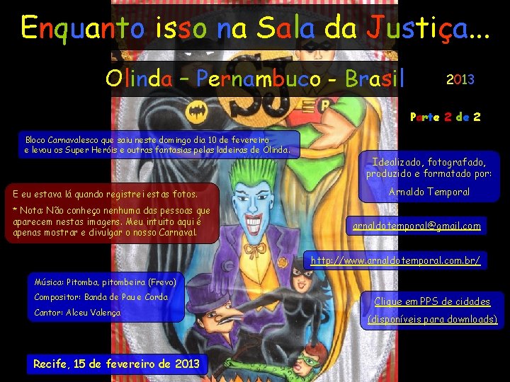 Enquanto isso na Sala da Justiça. . . Olinda – Pernambuco - Brasil 2013