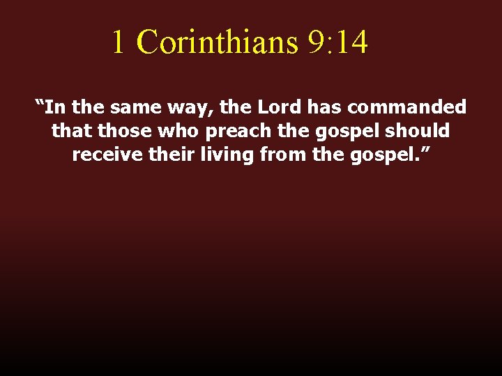 1 Corinthians 9: 14 “In the same way, the Lord has commanded that those