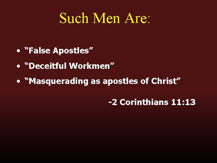 Such Men Are: • “False Apostles” • “Deceitful Workmen” • “Masquerading as apostles of