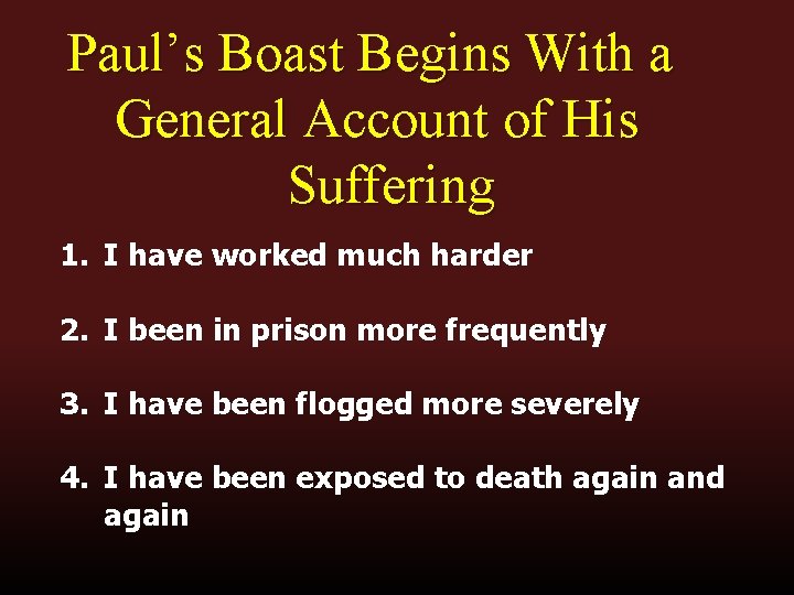 Paul’s Boast Begins With a General Account of His Suffering 1. I have worked