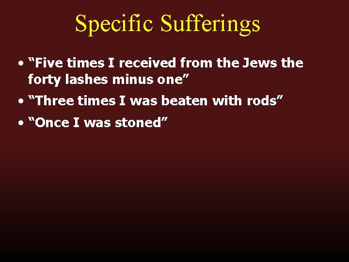 Specific Sufferings • “Five times I received from the Jews the forty lashes minus