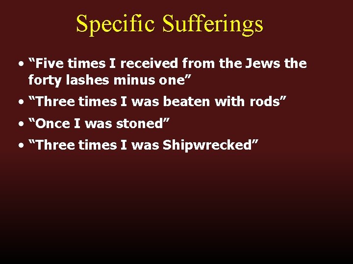 Specific Sufferings • “Five times I received from the Jews the forty lashes minus