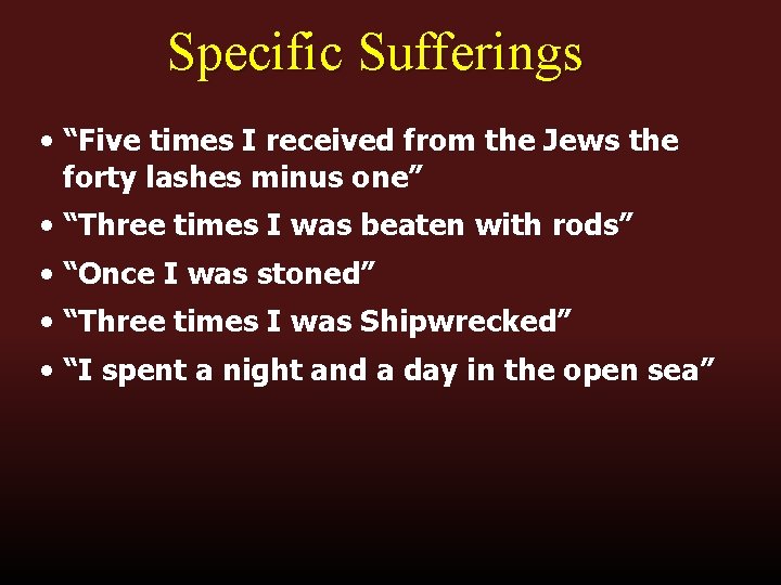 Specific Sufferings • “Five times I received from the Jews the forty lashes minus