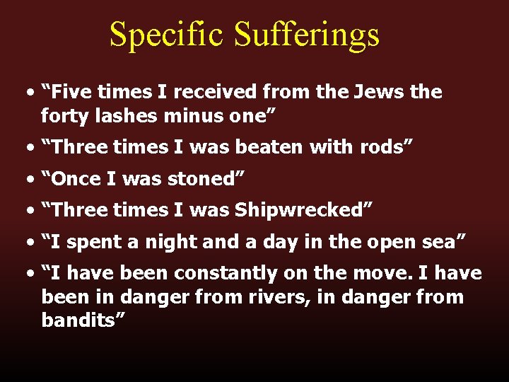 Specific Sufferings • “Five times I received from the Jews the forty lashes minus