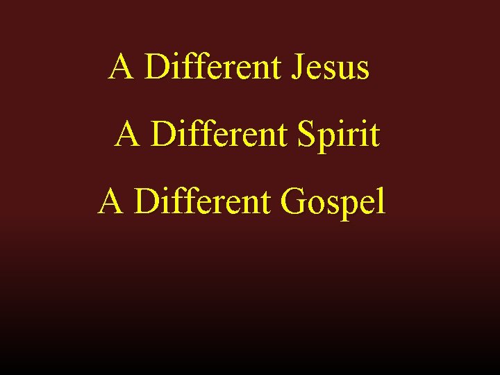 A Different Jesus A Different Spirit A Different Gospel 