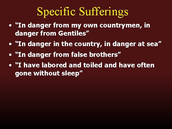 Specific Sufferings • “In danger from my own countrymen, in danger from Gentiles” •