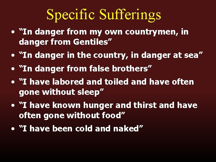 Specific Sufferings • “In danger from my own countrymen, in danger from Gentiles” •