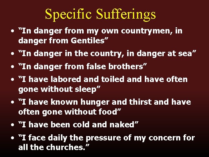 Specific Sufferings • “In danger from my own countrymen, in danger from Gentiles” •