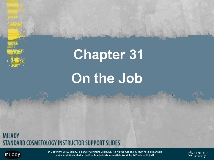 Chapter 31 On the Job © Copyright 2012 Milady, a part of Cengage Learning.