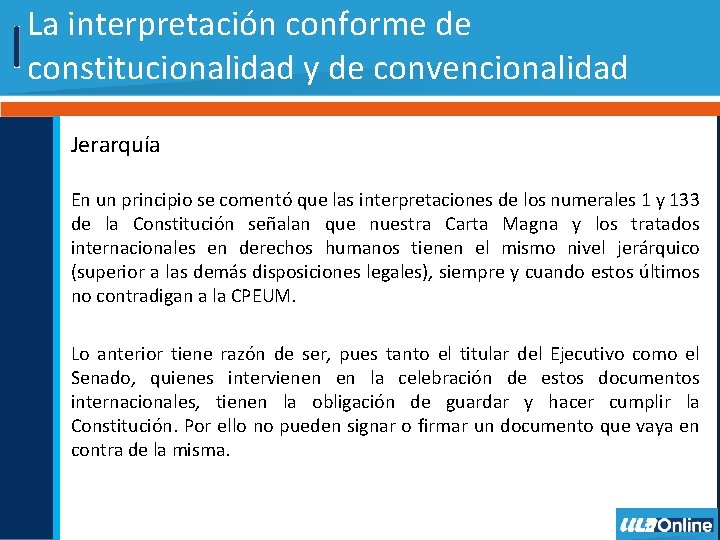 La interpretación conforme de constitucionalidad y de convencionalidad Jerarquía En un principio se comentó