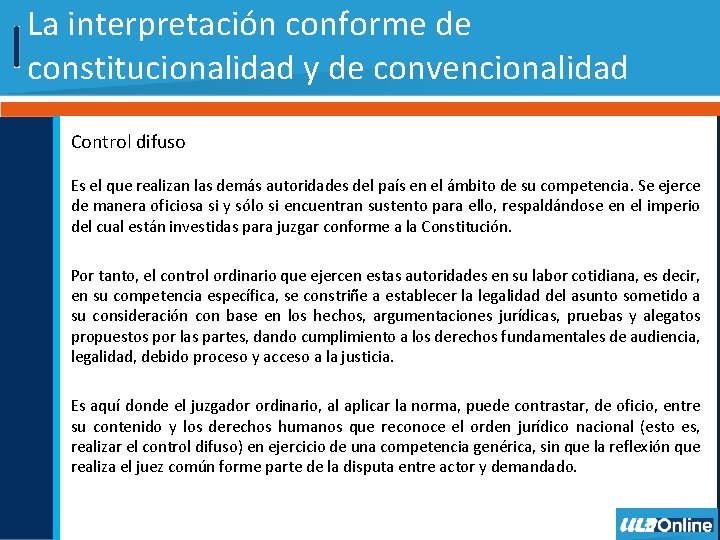 La interpretación conforme de constitucionalidad y de convencionalidad Control difuso Es el que realizan