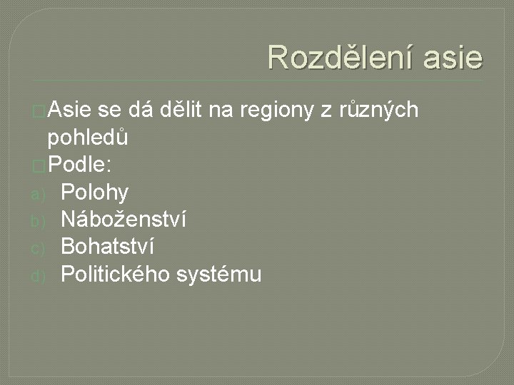 Rozdělení asie �Asie se dá dělit na regiony z různých pohledů �Podle: a) Polohy