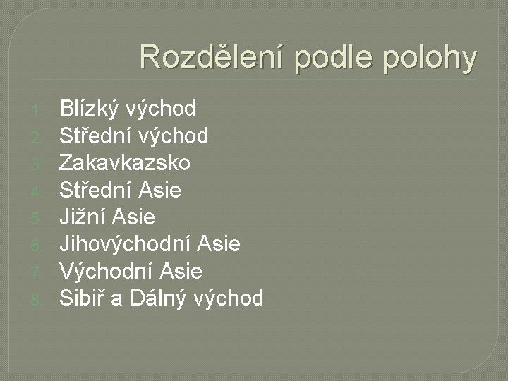 Rozdělení podle polohy 1. 2. 3. 4. 5. 6. 7. 8. Blízký východ Střední