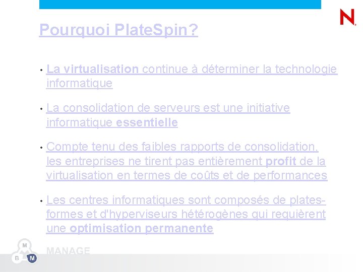 Pourquoi Plate. Spin? 10 • La virtualisation continue à déterminer la technologie informatique •