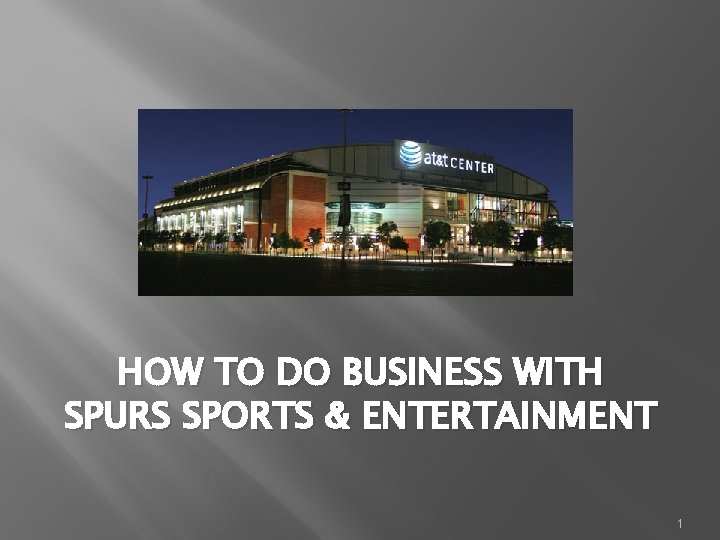 HOW TO DO BUSINESS WITH SPURS SPORTS & ENTERTAINMENT 1 