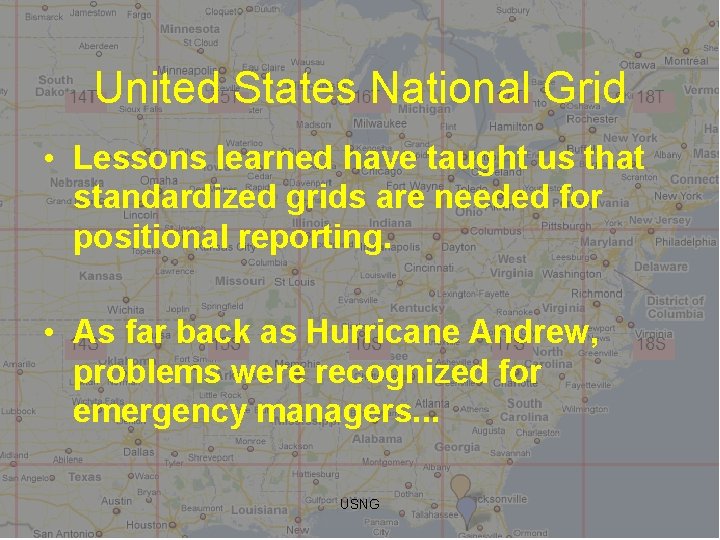 United States National Grid • Lessons learned have taught us that standardized grids are