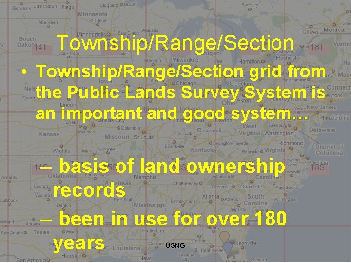 Township/Range/Section • Township/Range/Section grid from the Public Lands Survey System is an important and