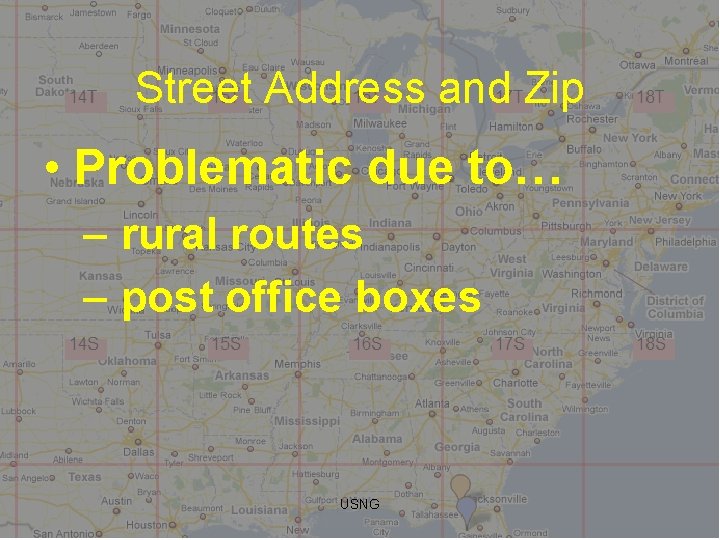 Street Address and Zip • Problematic due to… – rural routes – post office