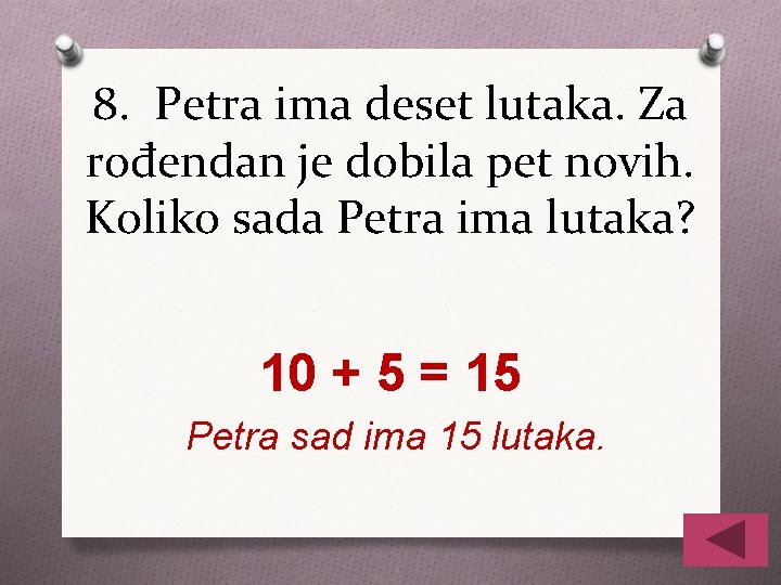 8. Petra ima deset lutaka. Za rođendan je dobila pet novih. Koliko sada Petra