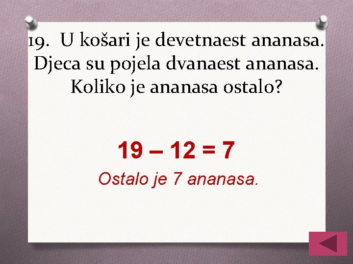 19. U košari je devetnaest ananasa. Djeca su pojela dvanaest ananasa. Koliko je ananasa