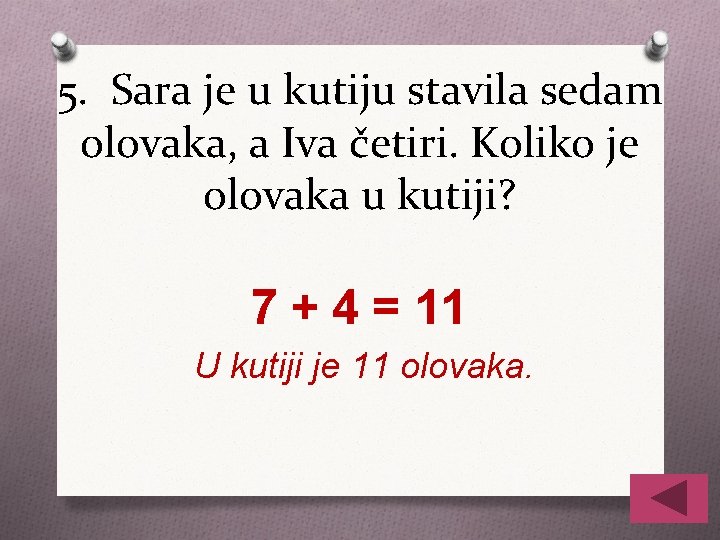 5. Sara je u kutiju stavila sedam olovaka, a Iva četiri. Koliko je olovaka