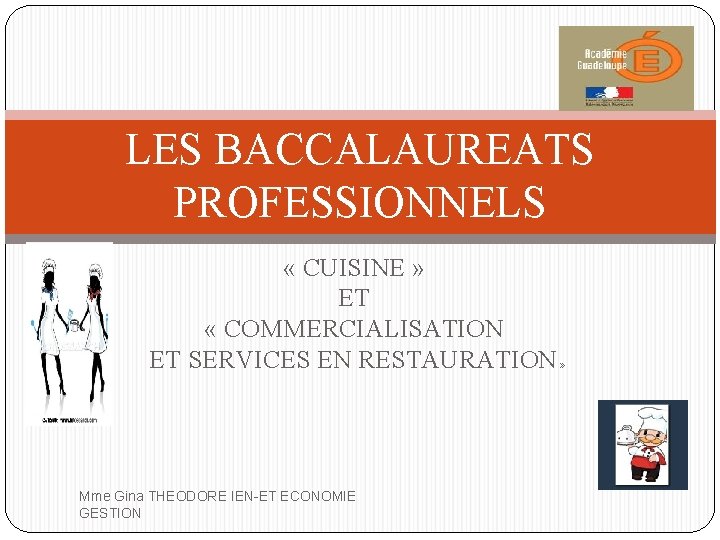 LES BACCALAUREATS PROFESSIONNELS « CUISINE » ET « COMMERCIALISATION ET SERVICES EN RESTAURATION Mme