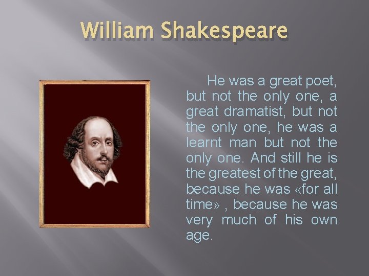 William Shakespeare He was a great poet, but not the only one, a great