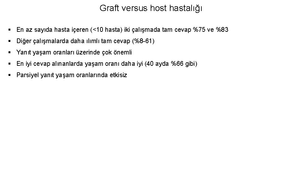 Graft versus host hastalığı § En az sayıda hasta içeren (<10 hasta) iki çalışmada