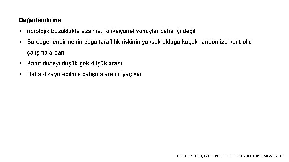 Değerlendirme § nörolojik buzuklukta azalma; fonksiyonel sonuçlar daha iyi değil § Bu değerlendirmenin çoğu