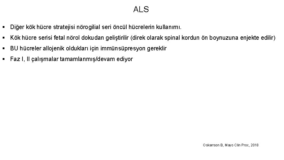 ALS § Diğer kök hücre stratejisi nörogilial seri öncül hücrelerin kullanımı. § Kök hücre