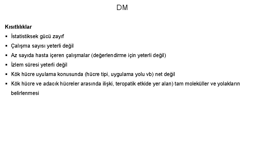 DM Kısıtlılıklar § İstatistiksek gücü zayıf § Çalışma sayısı yeterli değil § Az sayıda