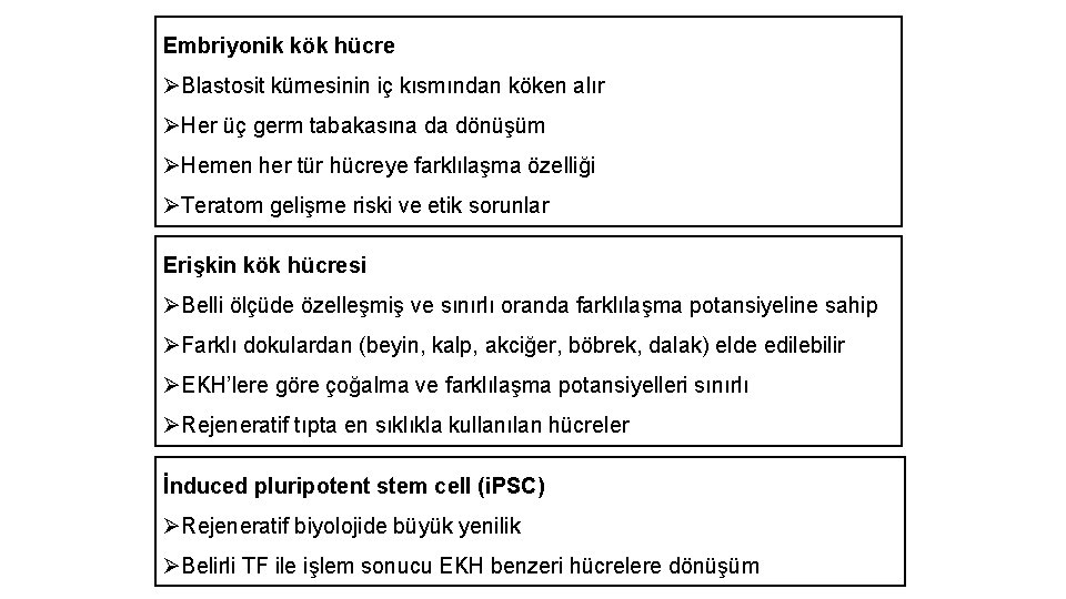 Embriyonik kök hücre ØBlastosit kümesinin iç kısmından köken alır ØHer üç germ tabakasına da