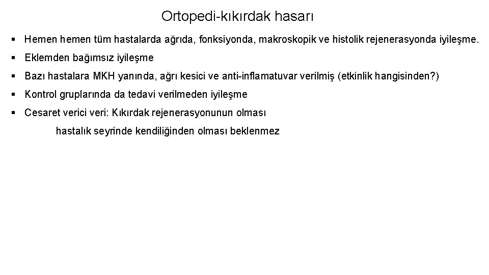 Ortopedi-kıkırdak hasarı § Hemen hemen tüm hastalarda ağrıda, fonksiyonda, makroskopik ve histolik rejenerasyonda iyileşme.