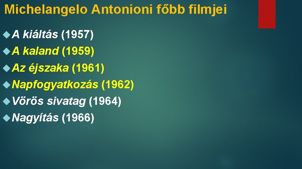 Michelangelo Antonioni főbb filmjei A kiáltás (1957) A kaland (1959) Az éjszaka (1961) Napfogyatkozás