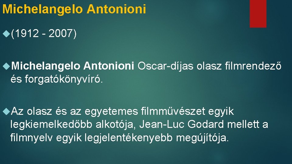 Michelangelo Antonioni (1912 - 2007) Michelangelo Antonioni Oscar-díjas olasz filmrendező és forgatókönyvíró. Az olasz