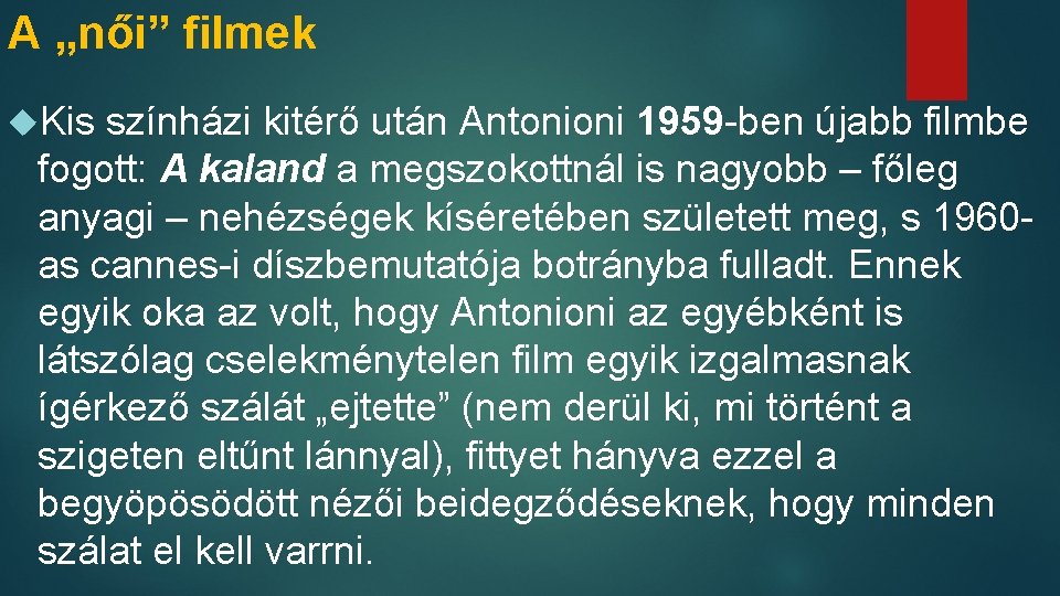 A „női” filmek Kis színházi kitérő után Antonioni 1959 -ben újabb filmbe fogott: A