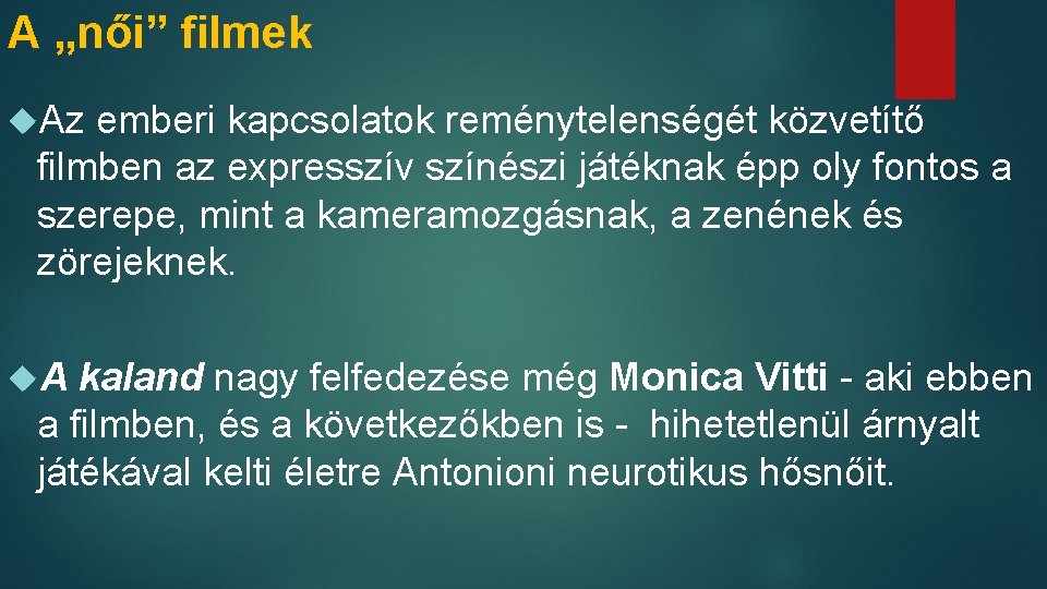 A „női” filmek Az emberi kapcsolatok reménytelenségét közvetítő filmben az expresszív színészi játéknak épp