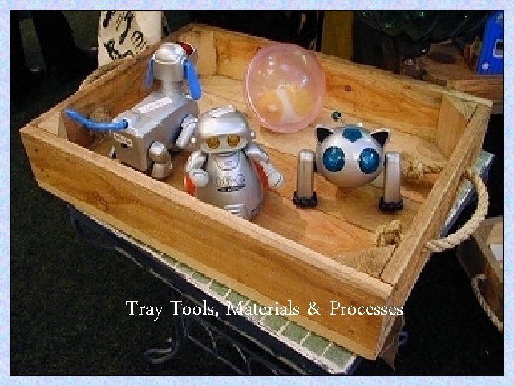 Tray Tools, Materials & Processes 