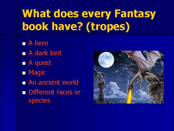 What does every Fantasy book have? (tropes) n n n A hero A dark