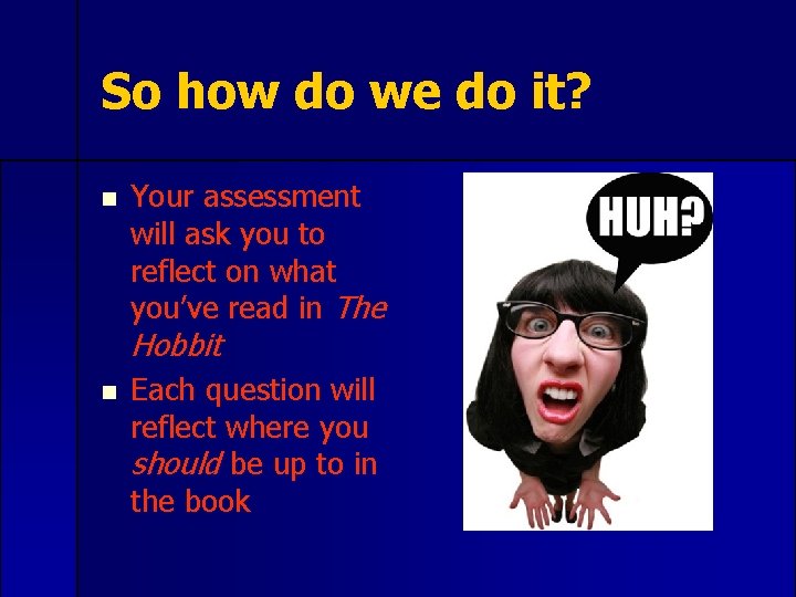 So how do we do it? n Your assessment will ask you to reflect