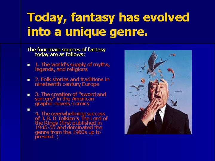 Today, fantasy has evolved into a unique genre. The four main sources of fantasy