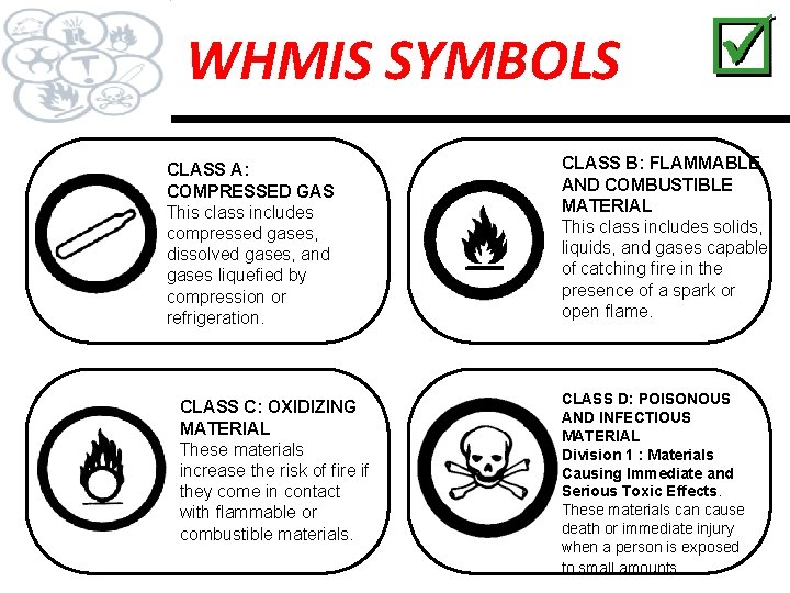 W. H. M. I. S. WHMIS SYMBOLS Workplace Hazardous Materials Information System CLASS A: