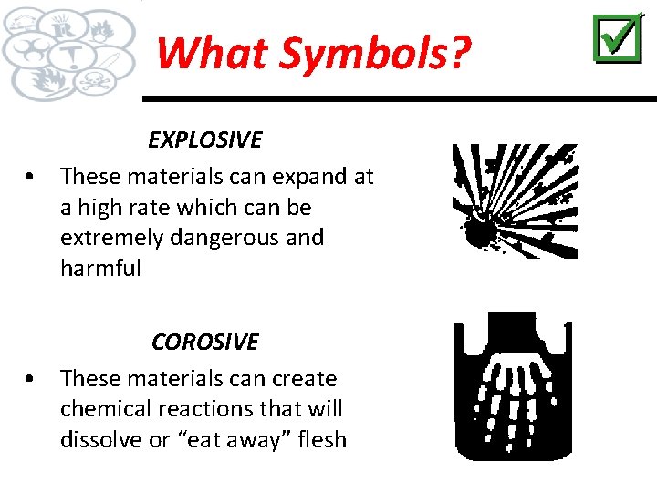 What Symbols? EXPLOSIVE • These materials can expand at a high rate which can