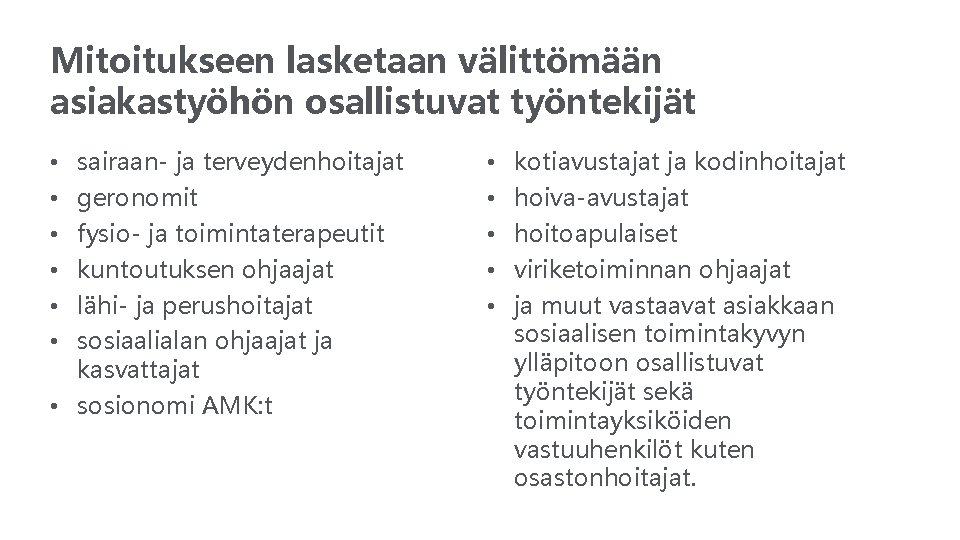 Mitoitukseen lasketaan välittömään asiakastyöhön osallistuvat työntekijät sairaan- ja terveydenhoitajat geronomit fysio- ja toimintaterapeutit kuntoutuksen