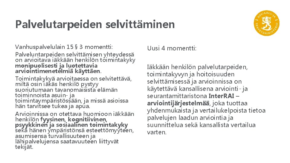 Palvelutarpeiden selvittäminen Vanhuspalvelulain 15 § 3 momentti: Palveluntarpeiden selvittämisen yhteydessä on arvioitava iäkkään henkilön